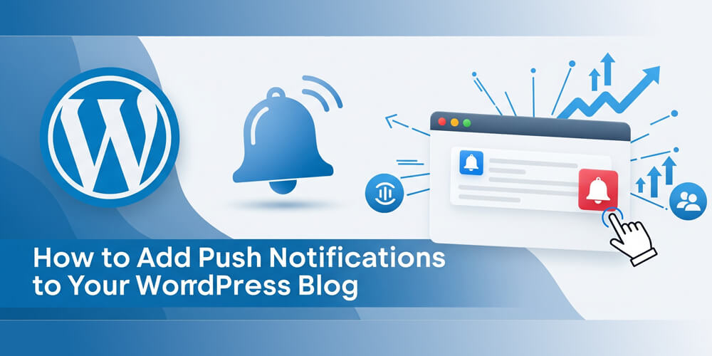 Featured image for How to Add Push Notifications to Your WordPress Blog