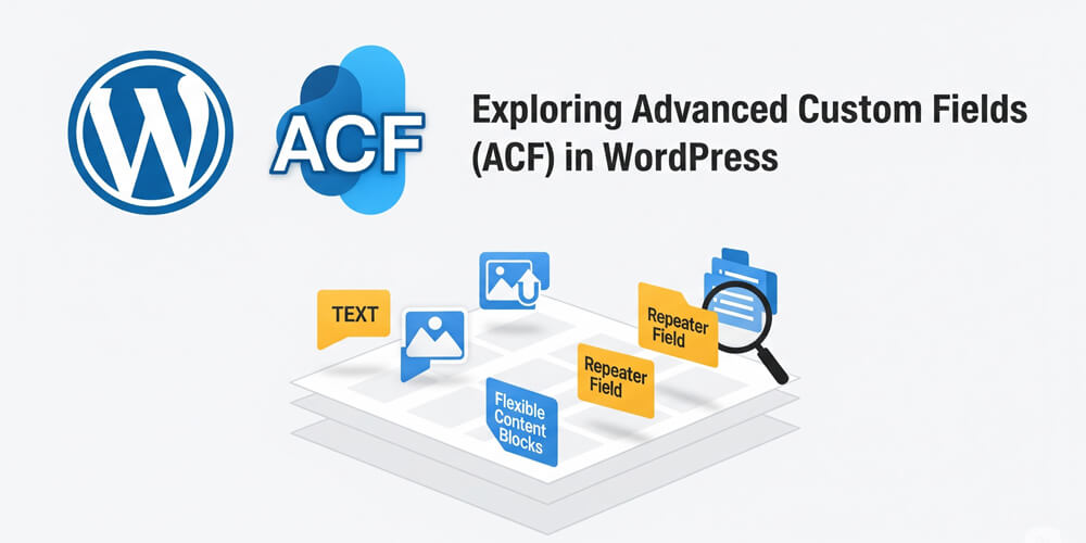 Featured image for Exploring Advanced Custom Fields (ACF) in WordPress