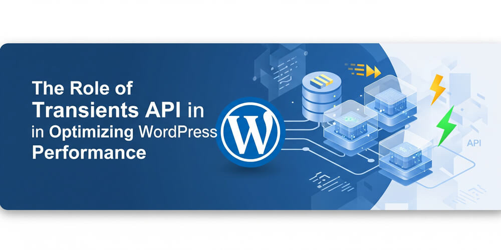 Featured image for The Role of Transients API in Optimizing WordPress Performance